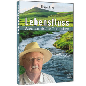 Lebensfluss – Alemannische Gedanken – Hugo Jung
