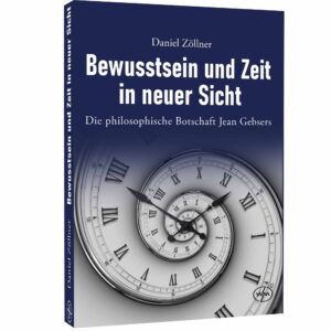 Bewusstsein und Zeit in neuer Sicht – Daniel Zöllner