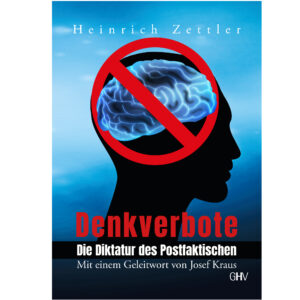 Denkverbote: Die Diktatur des Postfaktischen – Heinrich Zettler